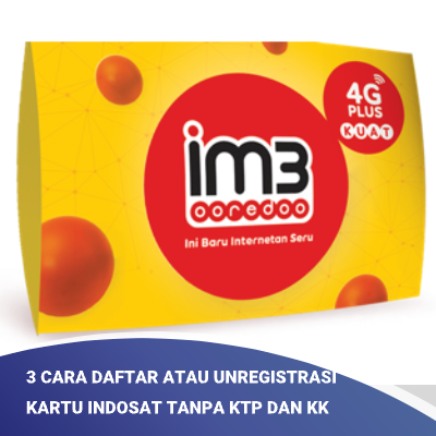 Cara Daftar Unregistrasi Kartu Indosat Tanpa Ktp Dan Kk