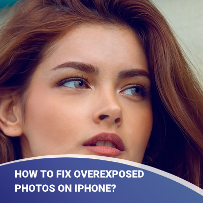 How to Fix Overexposed or Underexposed Photos on iPhone?