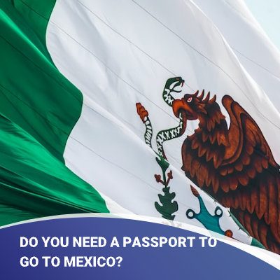 Do You Need A Passport To Go To Mexico   组3 5 1 