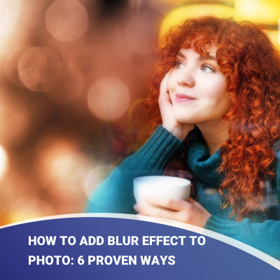 How to Add Blur Effect to Photo: 6 Proven Ways